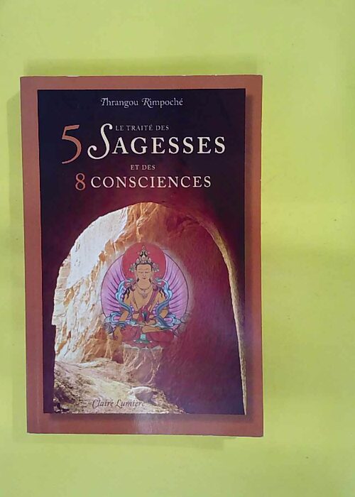 Le Traité des 5 Sagesses et des 8 Consciences – Thrangou... Le Traité des 5 Sagesses et des 8 Consciences – Thrangou...