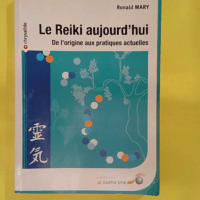 Le reiki aujourd hui – De origine aux pratiques actuelles – Ronald M… Le reiki aujourd hui - De l origine aux pratiques actuelles - Ronald Mary