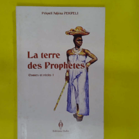 La terre des prophètes - récits et contes pour un jeune Africain qui ne voudrait point perdre son âme - Pékpéli Adjèna