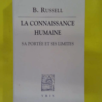La connaissance humaine - Sa portée et ses limites - Bertrand Russell