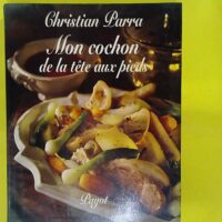 Mon cochon de la tête aux pieds – Christian Parra Mon cochon de la tête aux pieds - Christian Parra