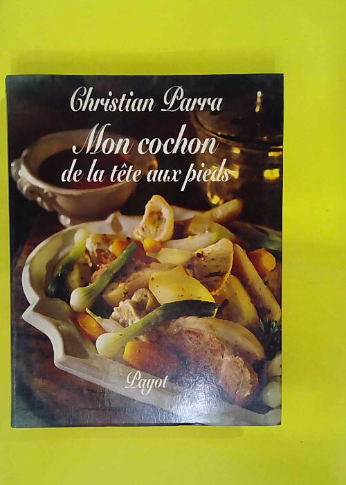 Mon cochon de la tête aux pieds – Christian Parra Mon cochon de la tête aux pieds – Christian Parra