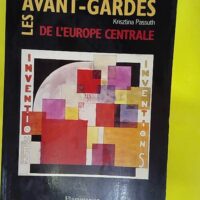 Les Avant-Gardes De L Europe Centrale 1914 - 1935 Dont 50 En Couleur - Passuth Krisztina