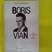 Boris Vian ou Les facéties du destin - Jacques Duchateau
