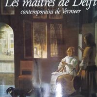 Les Maîtres De Delft Contemporains De Vermeer -