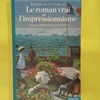 Le roman vrai de l impressionisme - Les 30 journees qui ont change l art - Thomas Schlesser