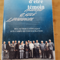 L’honneur D’etre Temoin De L’action Catholique Aux Camps De Concentration. – Gaben Lucien / Gerbaux Michel