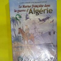 La Marine Francaise Dans La Guerre D Algerie - Bernard Estival