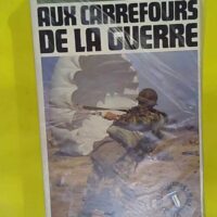 Aux carrefours de la guerre - Paul-Alain Léger