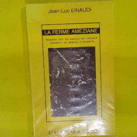 La ferme améziane - Enquête sur un centre de torture pendant la guerre d Algérie - Jean-Luc Einaudi