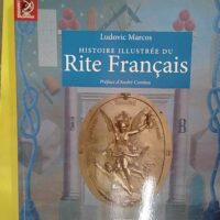 Histoire illustree du rite francais - Marcos Ludovic