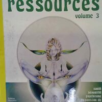 Le Catalogue Des Ressources - Volume 3 - Sante Sexualite Psychisme Expansion De La Conscience. -