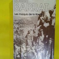 Les Maquis De La Liberte - BARRAT Robert