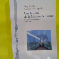 Une histoire de la Mission de France – la... Une histoire de la Mission de France - la risposte missionnaire 1941-2002 - La riposte missionnaire 1941-2002 - Tangi Cavalin