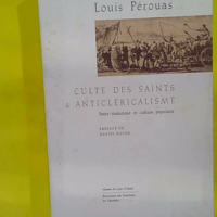 Culte Des Saints Et Anticlericalisme – Entre... Culte Des Saints Et Anticlericalisme - Entre Statistique Et Culture Populaire - Louis Pérouas