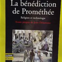 La bénédiction de Prométhée – Religion... La bénédiction de Prométhée - Religion et technologie - Michel Lagrée