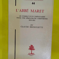 Th n° – abbé maret – le combat... Th n°44 - L abbé maret - le combat d un théologien pour une démocratie chrétienne 1830-1851 - Claude Bressolette