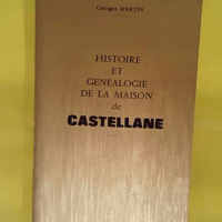 Histoire et Généalogie de la Maison de CASTELLANE - Georges MARTIN