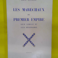 Les maréchaux du Premier Empire leur famille leur descendance. - VALYNSEELE (Joseph).