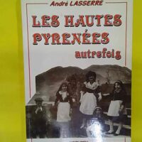Les Hautes-Pyrénées autrefois - André Lasserre