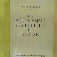 La serenissime republique de venise. - Bailly Auguste