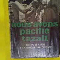 Nous Avons Pacifie Tazalt - Journal De Marche D Un Officier Parachutiste -