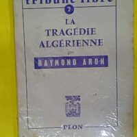 La Tragédie algérienne - Raymond Aron