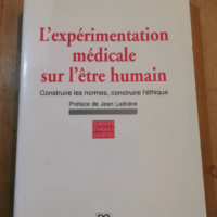 L’expérimentation Médicale Sur L’être Humain – Construire Les Normes Construire L’éthique – Marie-Luce Delfosse