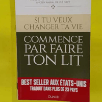 Si tu veux changer ta vie commence par faire ton lit - Amiral William H. McRaven