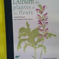 L Album des plantes et des fleurs - L identification des familles botaniques - François Couplan