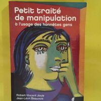 Petit traité de manipulation à l usage des honnêtes gens - Beauvois Joule