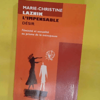 impensable Désir – Féminité Et Sexualité Au Prisme De La énopause – … L impensable Désir - Féminité Et Sexualité Au Prisme De La Ménopause - Marie-Christine Laznik