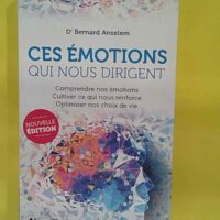 Ces Emotions Qui Nous Dirigent – Comprendre Nos Emotions Cultiver Ce Qui N… Ces Emotions Qui Nous Dirigent - Comprendre Nos Emotions Cultiver Ce Qui Nous Renforce Optimiser Nos Choix De Vie - Bernard Anselem
