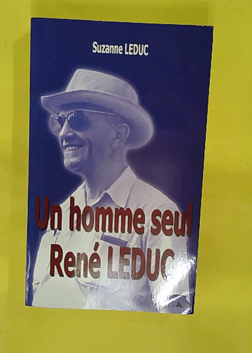 Un homme seul – René Leduc – Suzanne Leduc Un homme seul – René Leduc – Suzanne Leduc