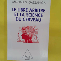 Le libre arbitre et la science du cerveau – Michael . Gazzaniga Le libre arbitre et la science du cerveau - Michael S. Gazzaniga