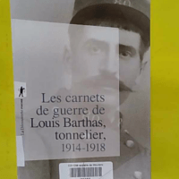 Les carnets de guerre de Louis Barthas tonnelier 1914-1918 – Louis Barthas Les carnets de guerre de Louis Barthas tonnelier 1914-1918 - Louis Barthas