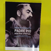 Padre Pio mon père spirituel – Le destin extraordinaire du premier fils sp… Padre Pio mon père spirituel - Le destin extraordinaire du premier fils spirituel du stigmatisé - Emanuele Brunatto