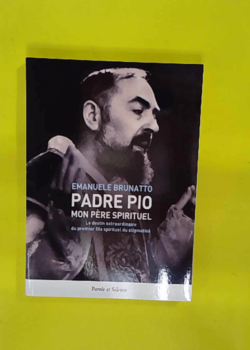 Padre Pio mon père spirituel – Le destin extraordinaire du premier fils sp… Padre Pio mon père spirituel – Le destin extraordinaire du premier fils sp…