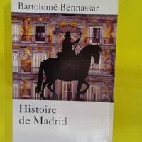 histoire de Madrid – Bartolomé Bennassar L histoire de Madrid - Bartolomé Bennassar