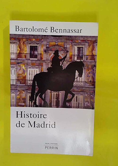 histoire de Madrid – Bartolomé Bennassar histoire de Madrid – Bartolomé Bennassar