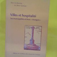 Villes Et Hospitalité – Les Municipalité Et Leurs Étrangers – Anne G… Villes Et Hospitalité - Les Municipalités Et Leurs Étrangers - Anne Gotman