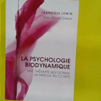 La psychologie biodynamique – Une thérapie qui donne la parole au corps &#… La psychologie biodynamique - Une thérapie qui donne la parole au corps - François Lewin