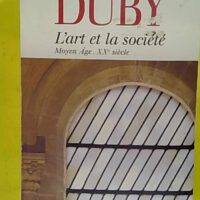 Art et la Société – Moyen Age – XXe siècle – Georges Duby L Art et la Société - Moyen Age - XXe siècle - Georges Duby