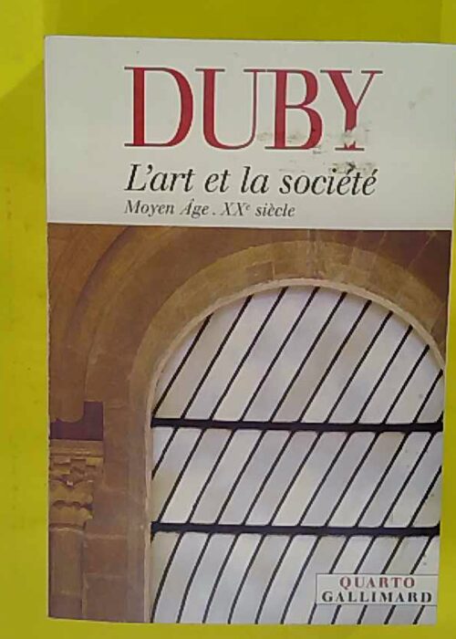 Art et la Société – Moyen Age – XXe siècle – Georges Duby Art et la Société – Moyen Age – XXe siècle – Georges Duby