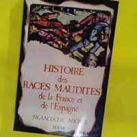 Histoire des races maudites de la France et de ’Espagne (2 tomes en un volume) &… Histoire des races maudites de la France et de l’Espagne (2 tomes en un volume) - Michel FRANCISQUE