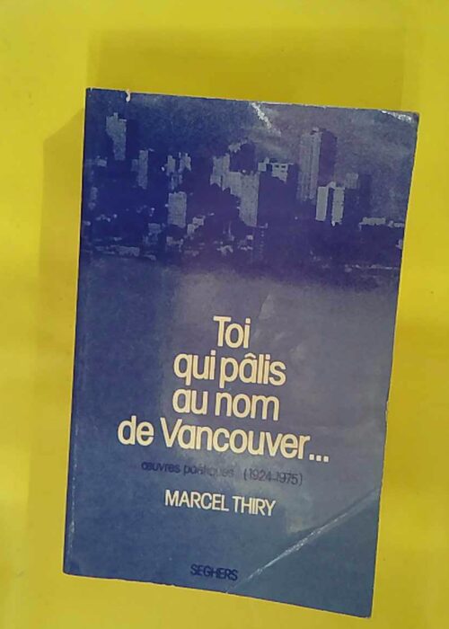 Toi qui palis au nom de vancouver – Oeuvres poétiques 1924 – 1975 &#… Toi qui palis au nom de vancouver – Oeuvres poétiques 1924 – 1975 &#…