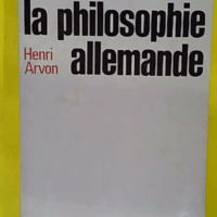 La philosophie allemande – Arvon Henri La philosophie allemande - Arvon Henri