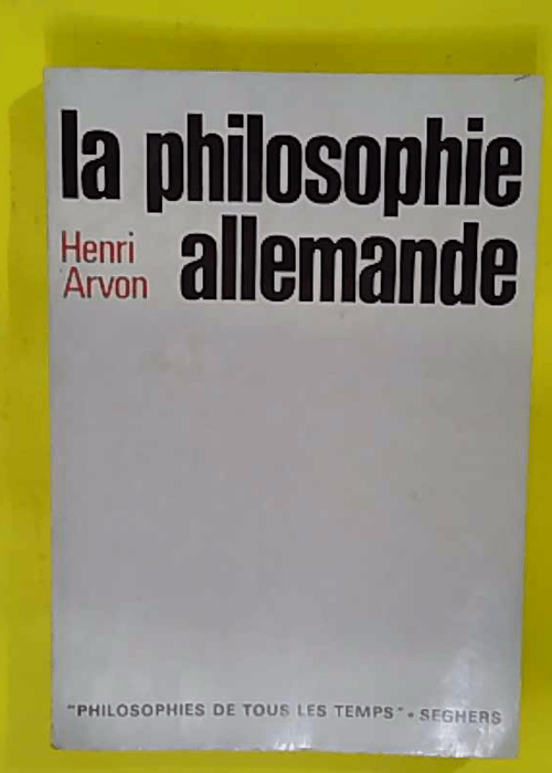 La philosophie allemande – Arvon Henri La philosophie allemande – Arvon Henri