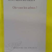 Où vont les arbres ? - Vénus Khoury-Ghata