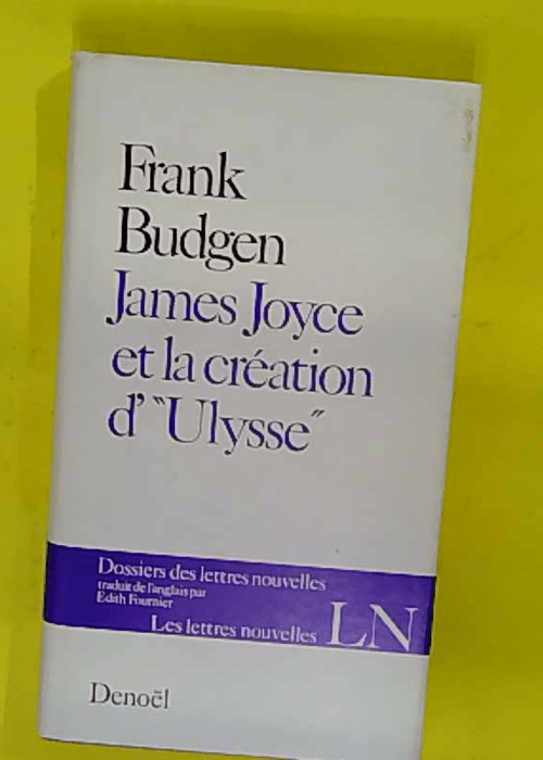 James Joyce et la création d Ulysse (Dossiers des Lettres nouvelles) – Fra… James Joyce et la création d Ulysse (Dossiers des Lettres nouvelles) – Fra…